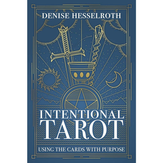 Intentional Tarot: Using the Cards with Purpose